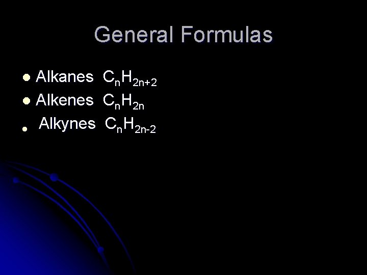 General Formulas Alkanes l Alkenes l Alkynes l Cn. H 2 n+2 Cn. H General Formulas Alkanes l Alkenes l Alkynes l Cn. H 2 n+2 Cn. H