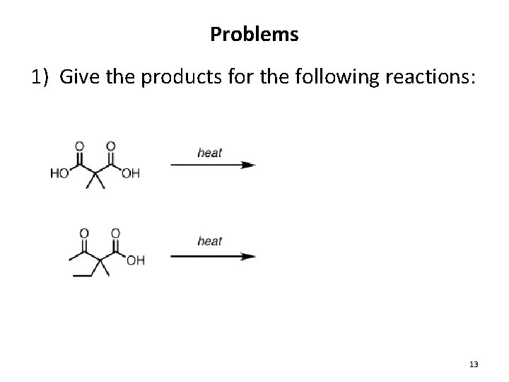 Problems 1) Give the products for the following reactions: 13 