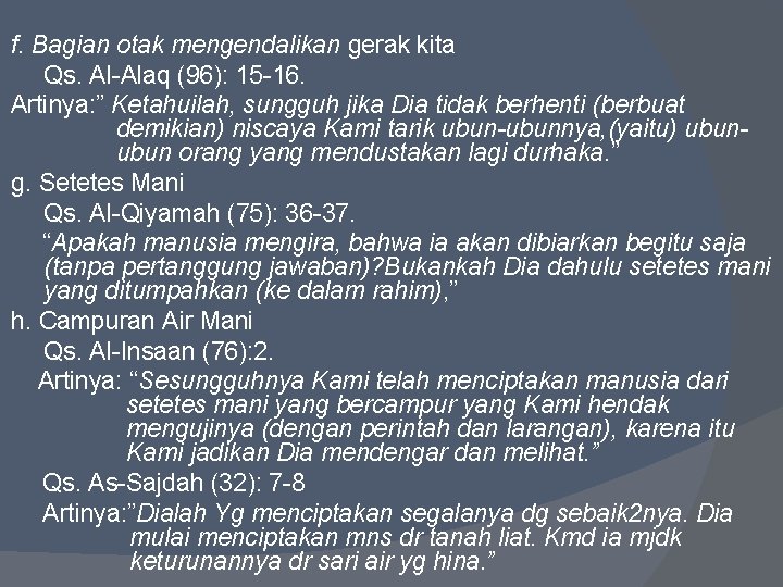 f. Bagian otak mengendalikan gerak kita Qs. Al-Alaq (96): 15 -16. Artinya: ” Ketahuilah,