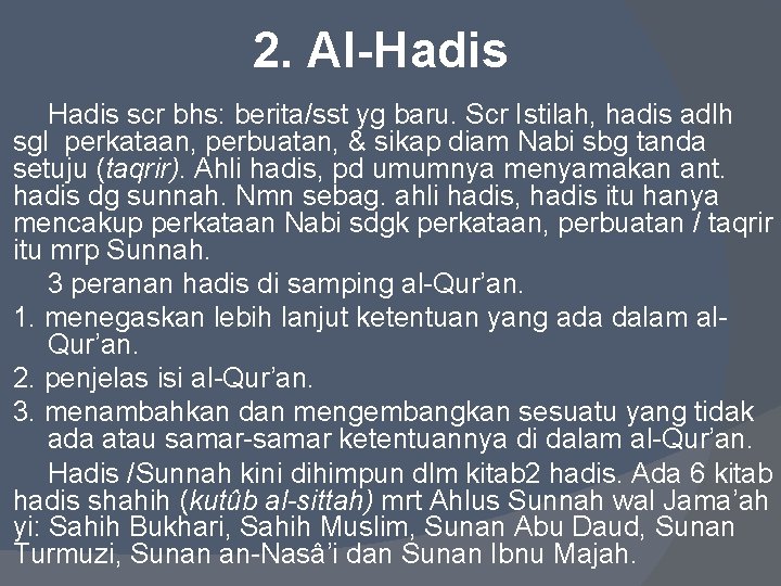 2. Al-Hadis scr bhs: berita/sst yg baru. Scr Istilah, hadis adlh sgl perkataan, perbuatan,