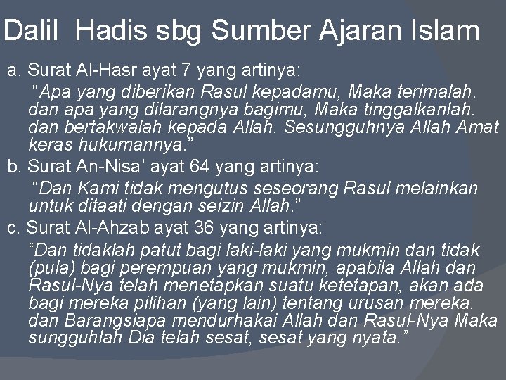 Dalil Hadis sbg Sumber Ajaran Islam a. Surat Al-Hasr ayat 7 yang artinya: “Apa