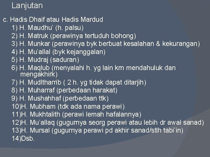 Lanjutan c. Hadis Dhaif atau Hadis Mardud 1) H. Maudhu’ (h. palsu) 2) H.