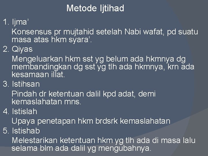 Metode Ijtihad 1. Ijma’ Konsensus pr mujtahid setelah Nabi wafat, pd suatu masa atas