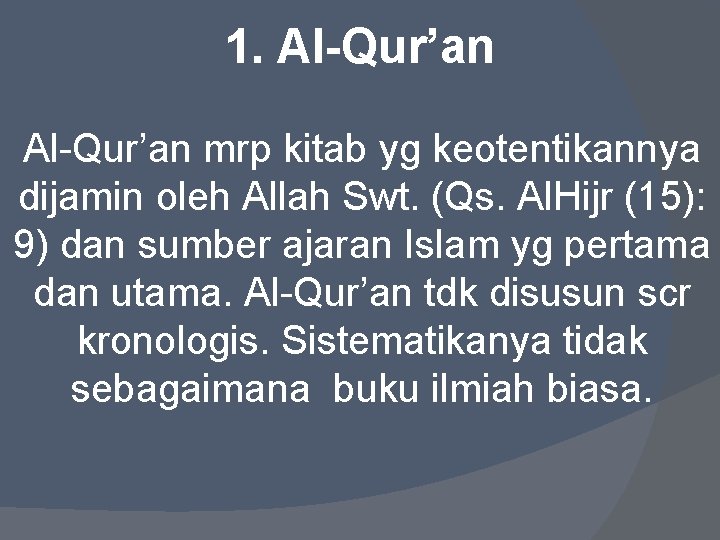 1. Al-Qur’an mrp kitab yg keotentikannya dijamin oleh Allah Swt. (Qs. Al. Hijr (15):