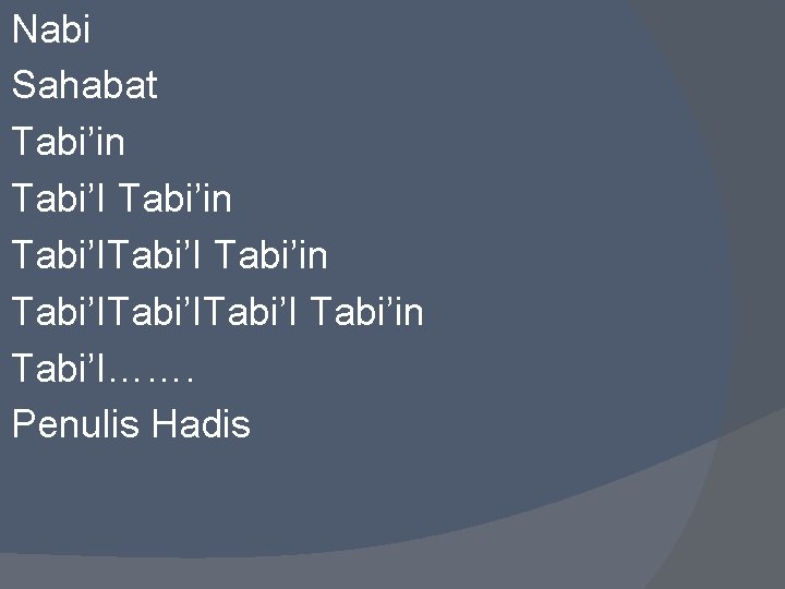 Nabi Sahabat Tabi’in Tabi’ITabi’I Tabi’in Tabi’I……. Penulis Hadis 