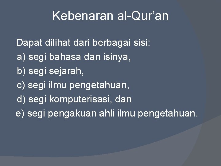 Kebenaran al-Qur’an Dapat dilihat dari berbagai sisi: a) segi bahasa dan isinya, b) segi