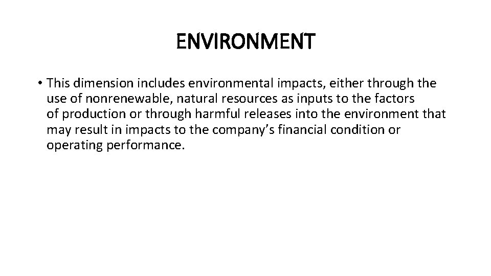 ENVIRONMENT • This dimension includes environmental impacts, either through the use of nonrenewable, natural