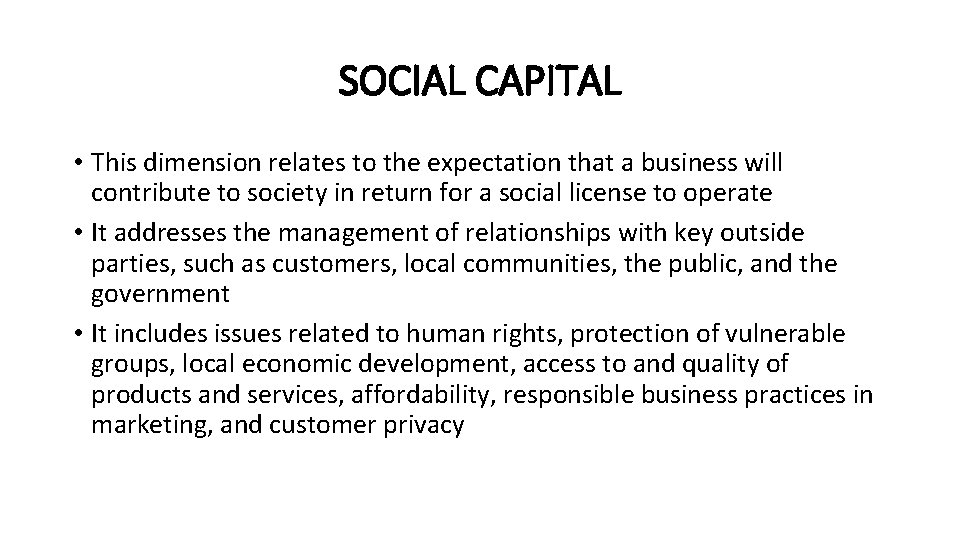 SOCIAL CAPITAL • This dimension relates to the expectation that a business will contribute