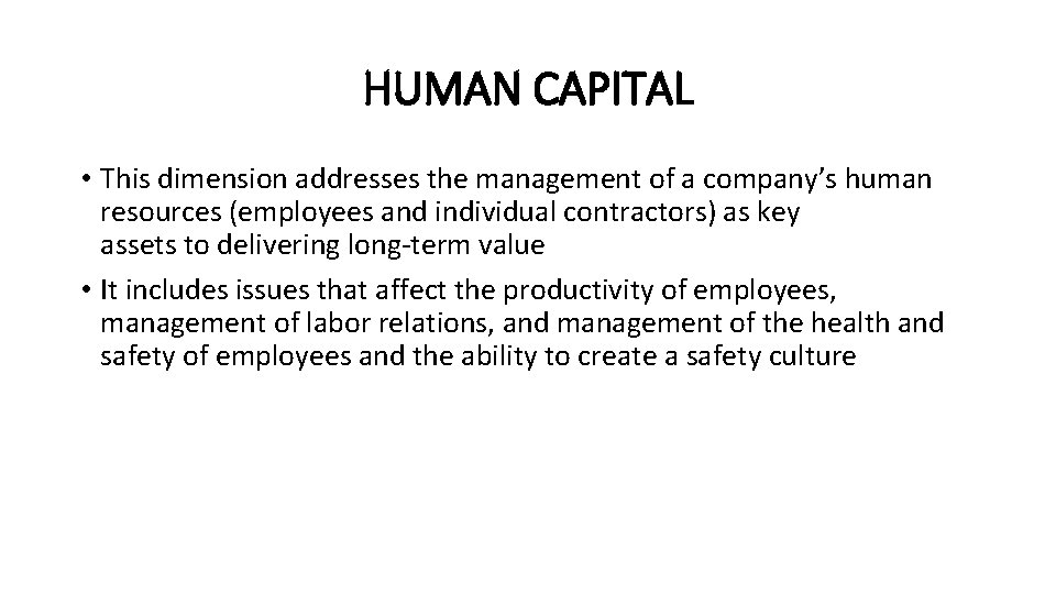 HUMAN CAPITAL • This dimension addresses the management of a company’s human resources (employees