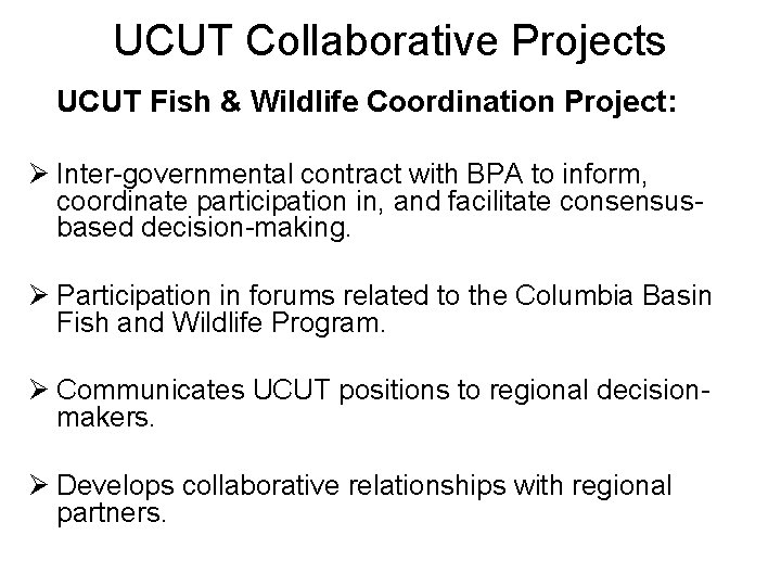 UCUT Collaborative Projects UCUT Fish & Wildlife Coordination Project: Ø Inter-governmental contract with BPA