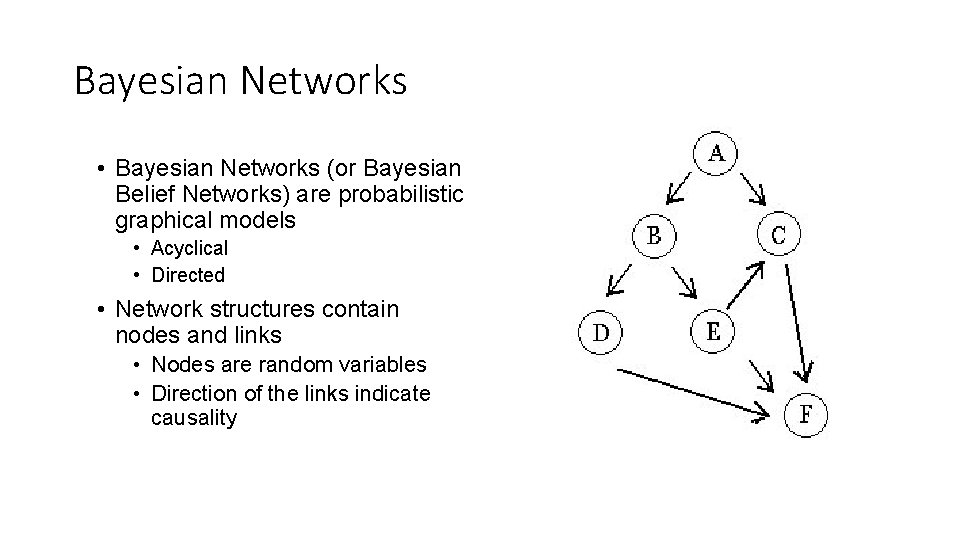 Bayesian Networks • Bayesian Networks (or Bayesian Belief Networks) are probabilistic graphical models •