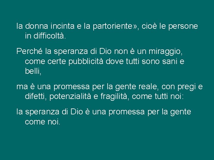 la donna incinta e la partoriente» , cioè le persone in difficoltà. Perché la