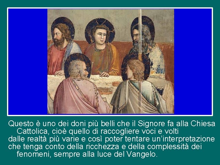 Questo è uno dei doni più belli che il Signore fa alla Chiesa Cattolica,