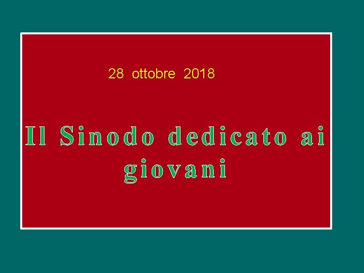 28 ottobre 2018 Il Sinodo dedicato ai giovani 