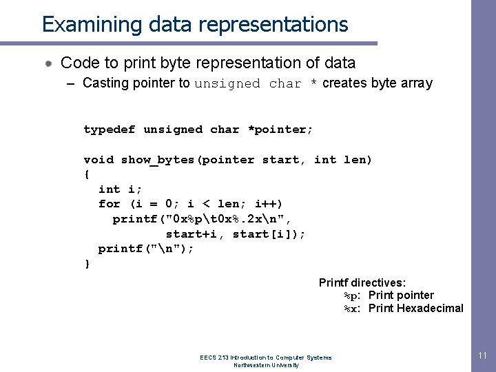 Examining data representations Code to print byte representation of data – Casting pointer to