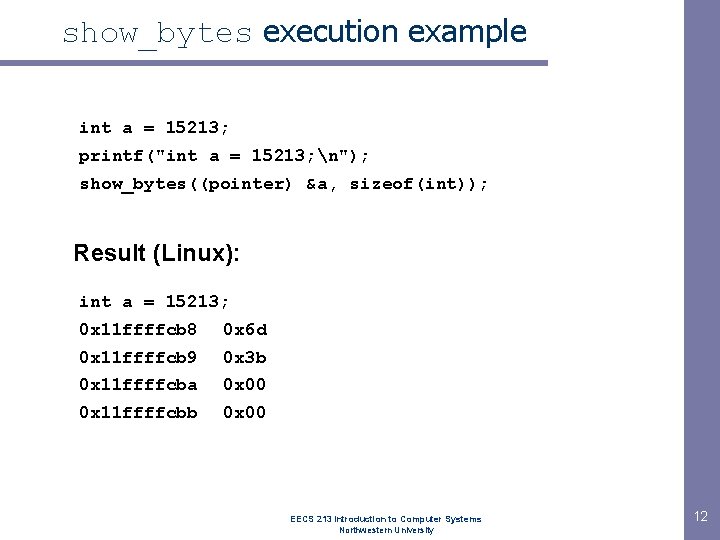 show_bytes execution example int a = 15213; printf("int a = 15213; n"); show_bytes((pointer) &a,