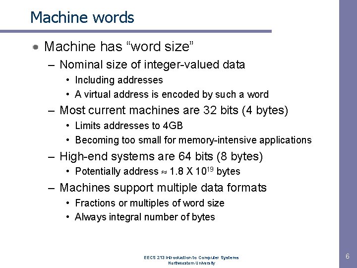 Machine words Machine has “word size” – Nominal size of integer-valued data • Including