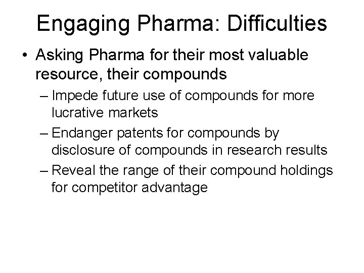 Engaging Pharma: Difficulties • Asking Pharma for their most valuable resource, their compounds –