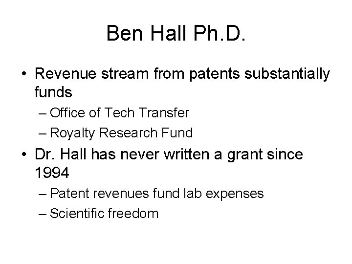 Ben Hall Ph. D. • Revenue stream from patents substantially funds – Office of