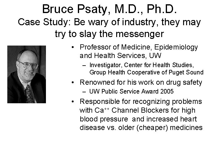 Bruce Psaty, M. D. , Ph. D. Case Study: Be wary of industry, they