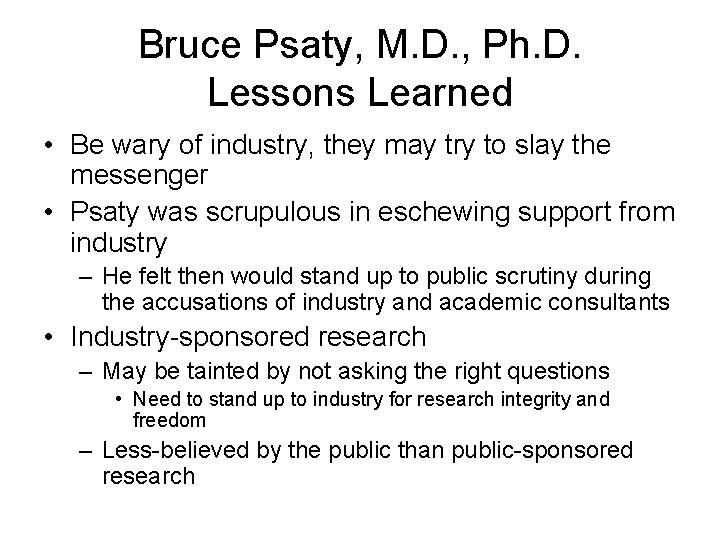 Bruce Psaty, M. D. , Ph. D. Lessons Learned • Be wary of industry,