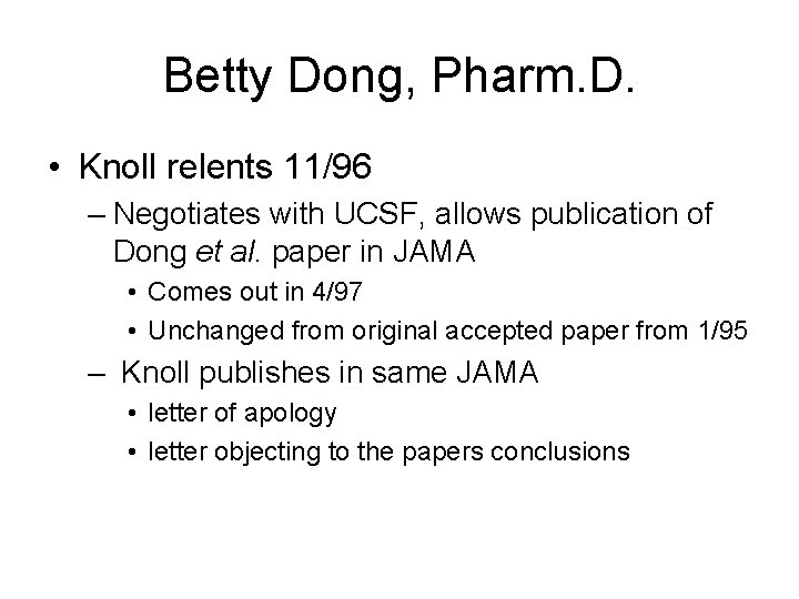 Betty Dong, Pharm. D. • Knoll relents 11/96 – Negotiates with UCSF, allows publication