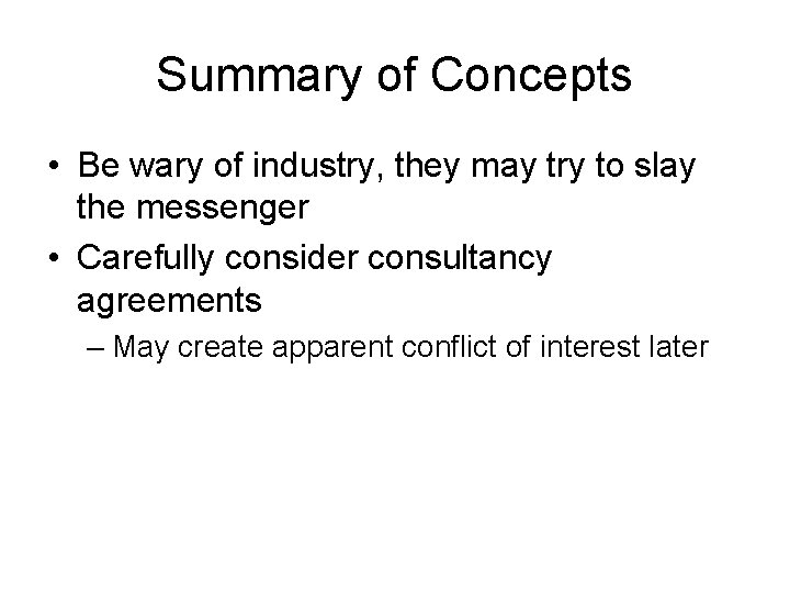 Summary of Concepts • Be wary of industry, they may try to slay the