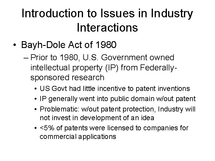 Introduction to Issues in Industry Interactions • Bayh-Dole Act of 1980 – Prior to