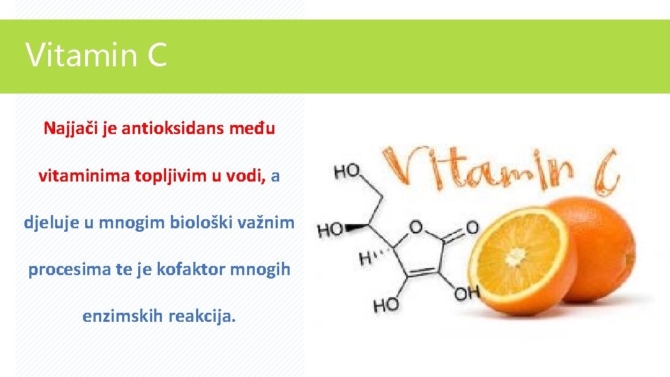 Vitamin C Najjači je antioksidans među vitaminima topljivim u vodi, a djeluje u mnogim