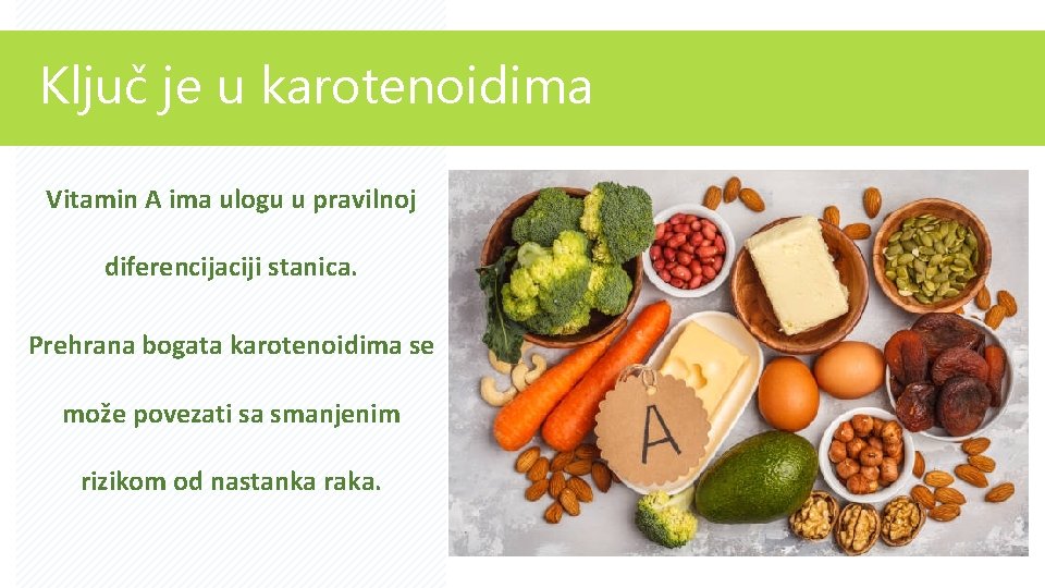 Ključ je u karotenoidima Vitamin A ima ulogu u pravilnoj diferencijaciji stanica. Prehrana bogata