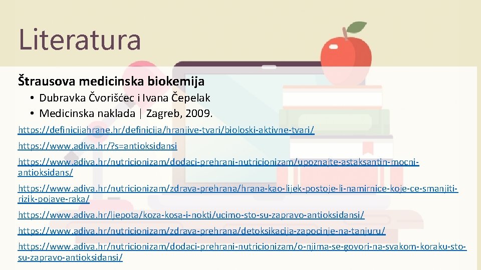 Literatura Štrausova medicinska biokemija • Dubravka Čvorišćec i Ivana Čepelak • Medicinska naklada |