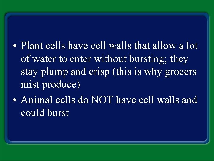  • Plant cells have cell walls that allow a lot of water to