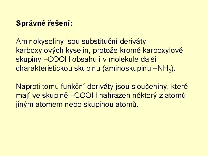 Správné řešení: Aminokyseliny jsou substituční deriváty karboxylových kyselin, protože kromě karboxylové skupiny –COOH obsahují