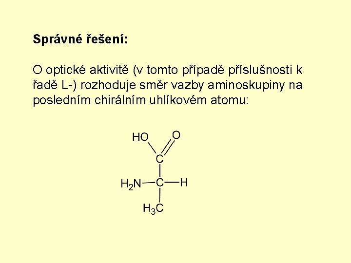 Správné řešení: O optické aktivitě (v tomto případě příslušnosti k řadě L-) rozhoduje směr