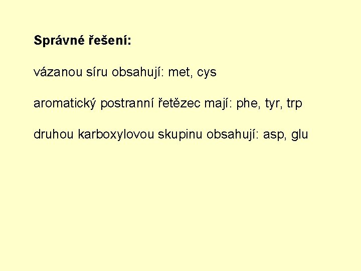 Správné řešení: vázanou síru obsahují: met, cys aromatický postranní řetězec mají: phe, tyr, trp