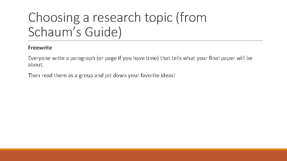 Choosing a research topic (from Schaum’s Guide) Freewrite Everyone write a paragraph (or page