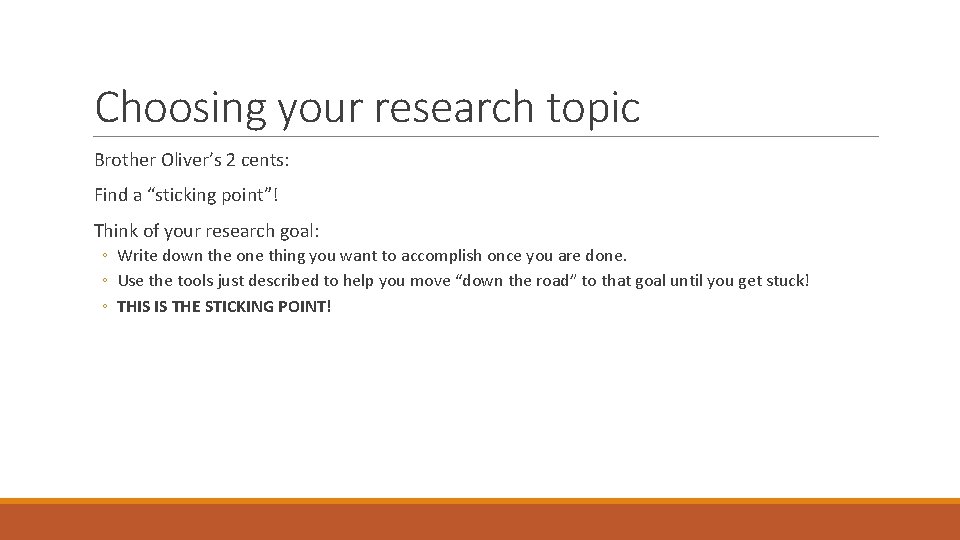 Choosing your research topic Brother Oliver’s 2 cents: Find a “sticking point”! Think of