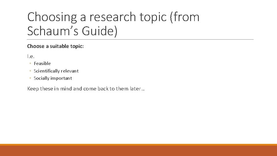 Choosing a research topic (from Schaum’s Guide) Choose a suitable topic: I. e. ◦