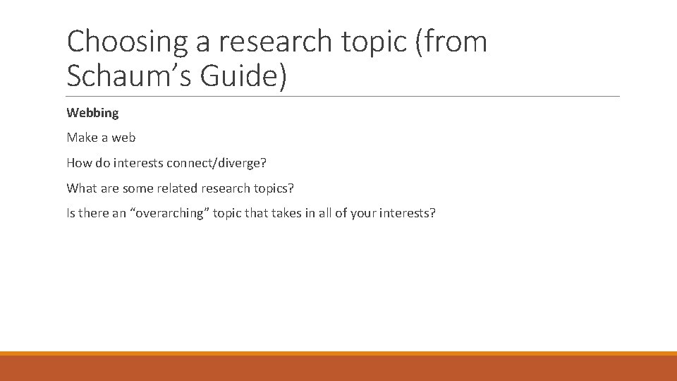 Choosing a research topic (from Schaum’s Guide) Webbing Make a web How do interests