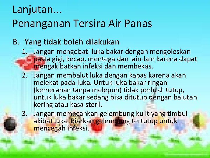 Lanjutan. . . Penanganan Tersira Air Panas B. Yang tidak boleh dilakukan 1. Jangan