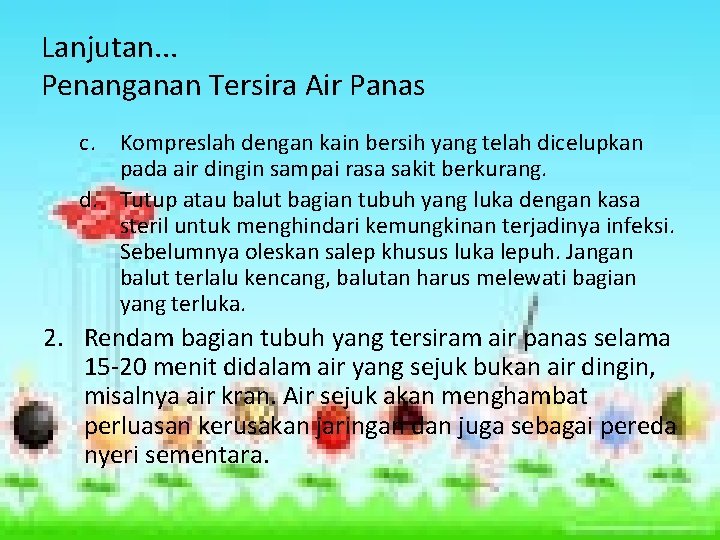 Lanjutan. . . Penanganan Tersira Air Panas c. Kompreslah dengan kain bersih yang telah