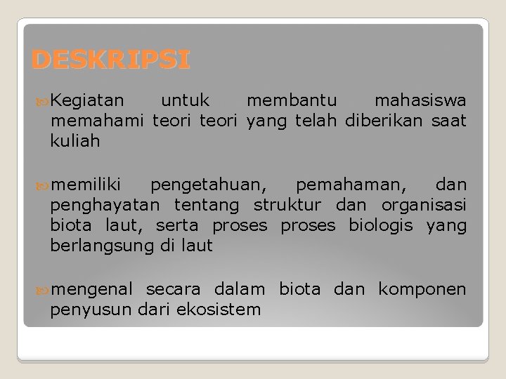 DESKRIPSI Kegiatan untuk membantu mahasiswa memahami teori yang telah diberikan saat kuliah memiliki pengetahuan,