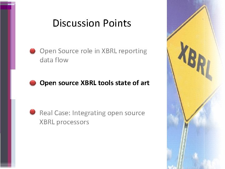 Discussion Points Open Source role in XBRL reporting data flow Open source XBRL tools