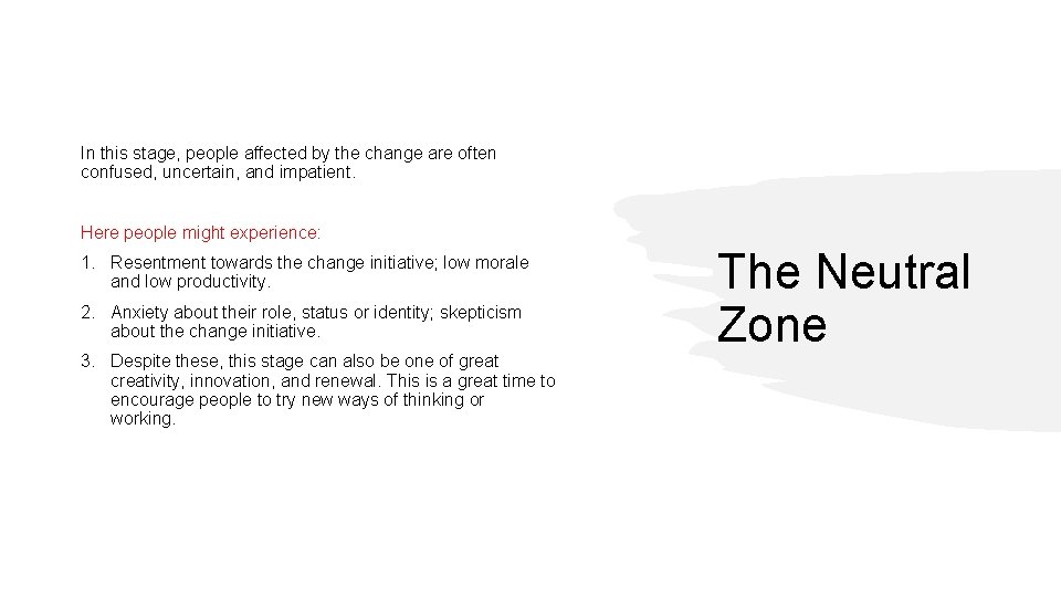 In this stage, people affected by the change are often confused, uncertain, and impatient.