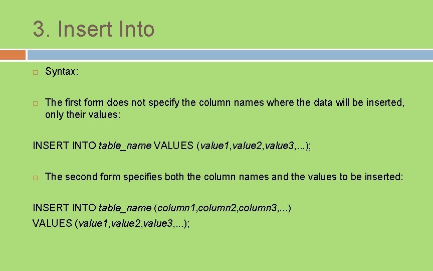 3. Insert Into Syntax: The first form does not specify the column names where