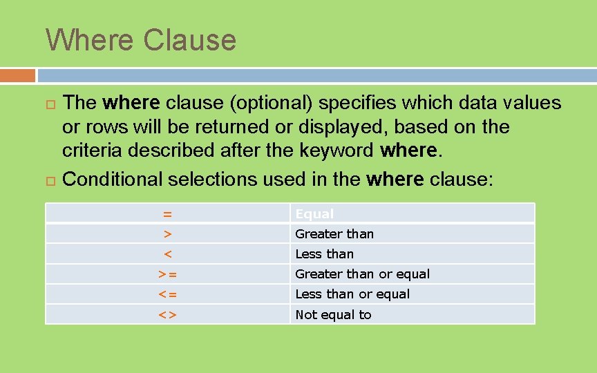 Where Clause The where clause (optional) specifies which data values or rows will be