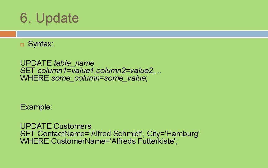 6. Update Syntax: UPDATE table_name SET column 1=value 1, column 2=value 2, . .