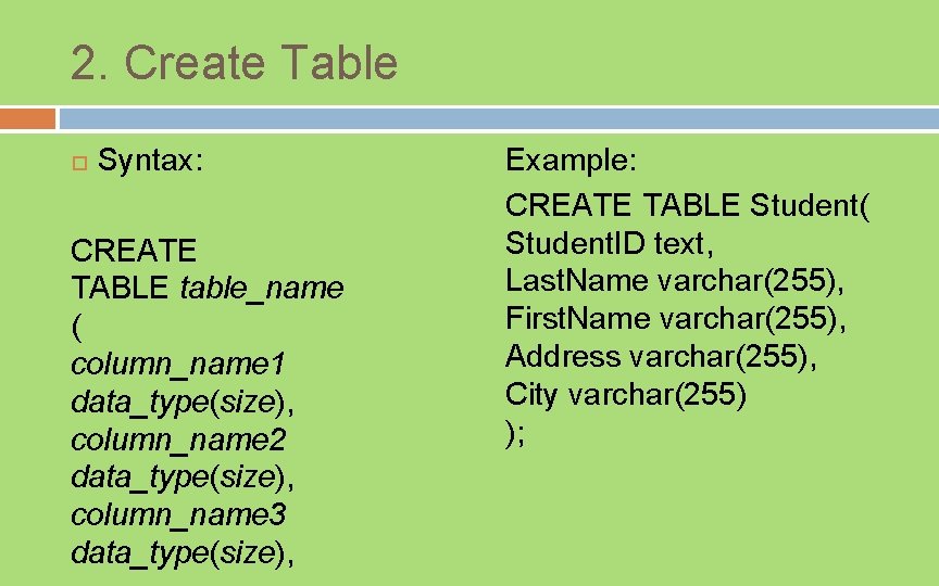 2. Create Table Syntax: CREATE TABLE table_name ( column_name 1 data_type(size), column_name 2 data_type(size),