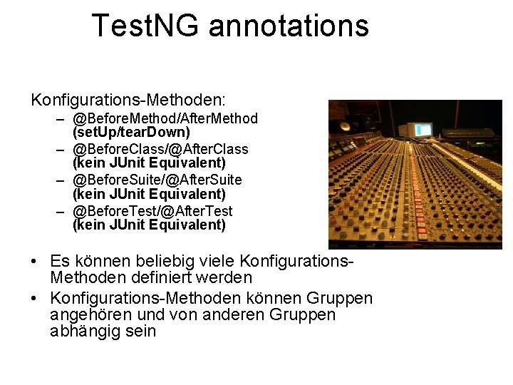 Test. NG annotations Konfigurations-Methoden: – @Before. Method/After. Method (set. Up/tear. Down) – @Before. Class/@After.