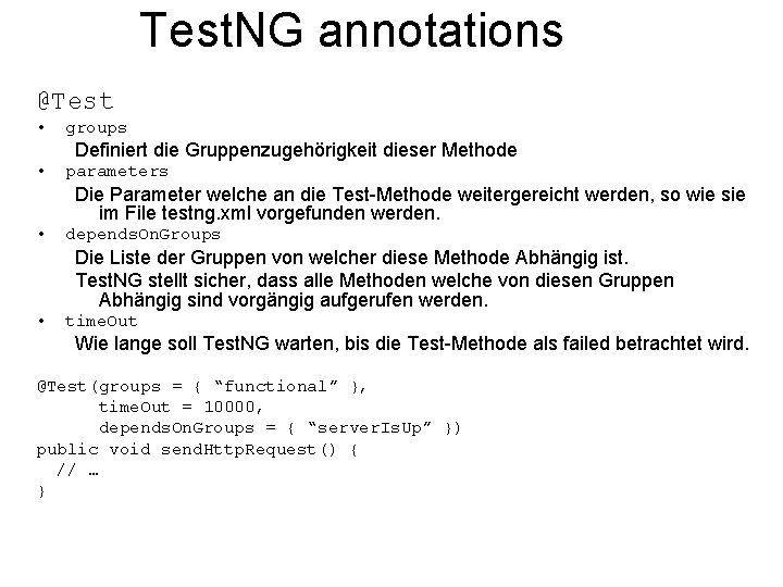 Test. NG annotations @Test • groups Definiert die Gruppenzugehörigkeit dieser Methode • parameters Die